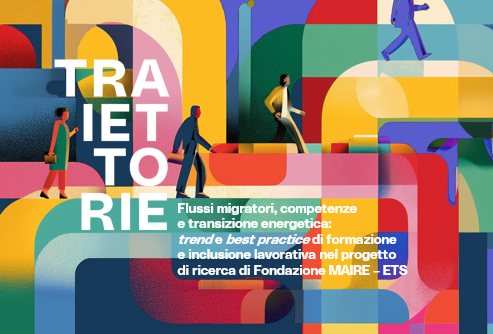 Vedere soluzioni invece che problemi è questione di “TRAIETTORIE”: i flussi migratori come occasione di integrazione lavorativa e sociale nel nostro report